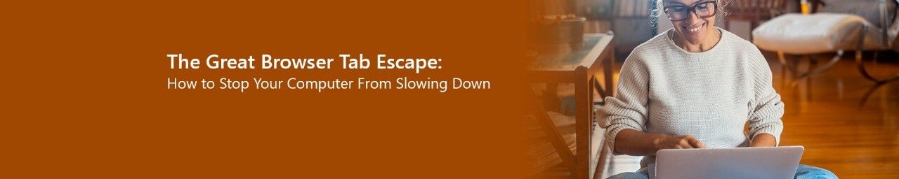 Why Too Many Tabs Slow Your PC (and How to Fix It)